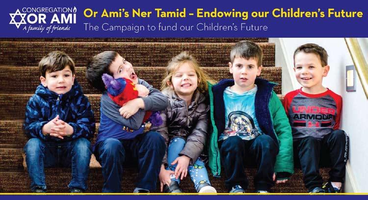 OR AMI S NER TAMID ENDOWING OUR CHILDREN S FUTURE Join us in helping Congregation Or Ami secure a bright future for our children.