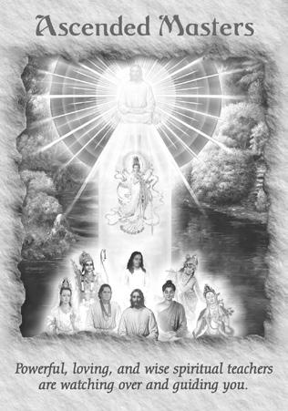 Ascended Masters Powerful, loving, and wise spiritual teachers are watching over and guiding you.