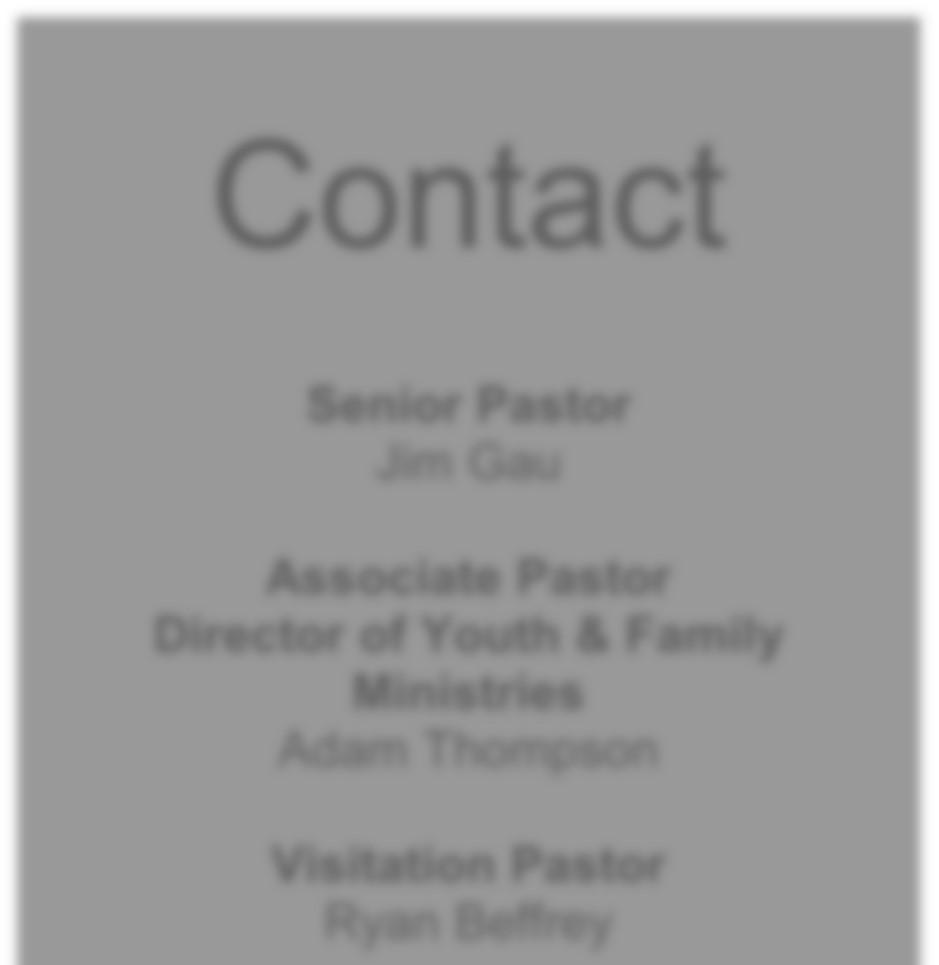 Contact Senior Pastor Jim Gau Associate Pastor Director of Youth & Family Ministries Adam Thompson Visitation Pastor Ryan Beffrey Pastors