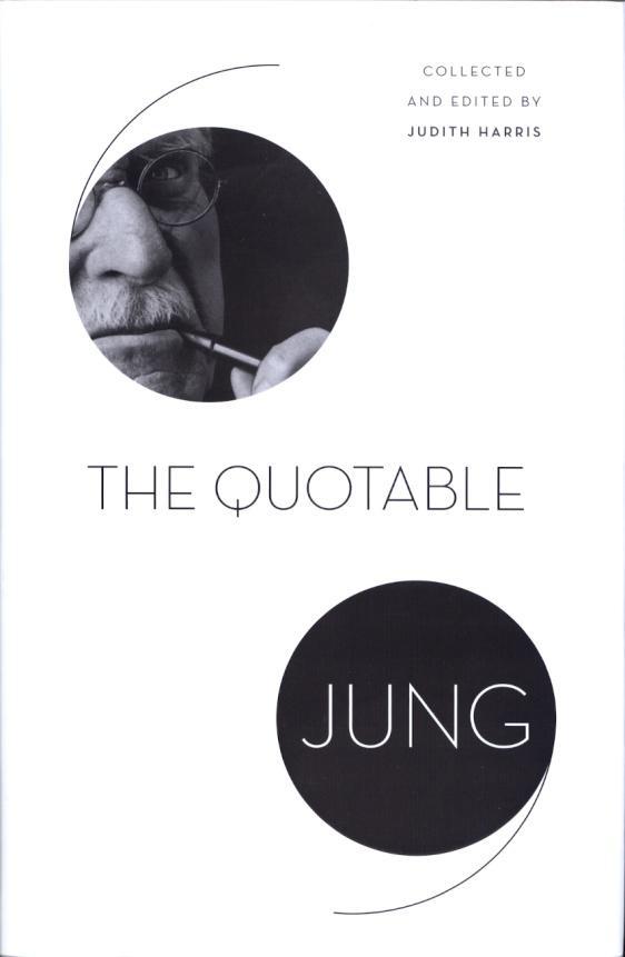JOURNAL OF SANDPLAY THERAPY VOLUME 25 2016 REFLECTIONS: BOOKS & EVENTS THE QUOTABLE JUNG By Judith Harris A Reflection by Judy Zappacosta Santa Cruz, California, USA 2016 SandplayTherapists of