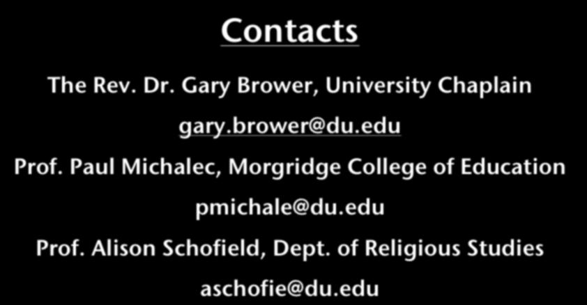 Contacts The Rev. Dr. Gary Brower, University Chaplain gary.brower@du.edu Prof.