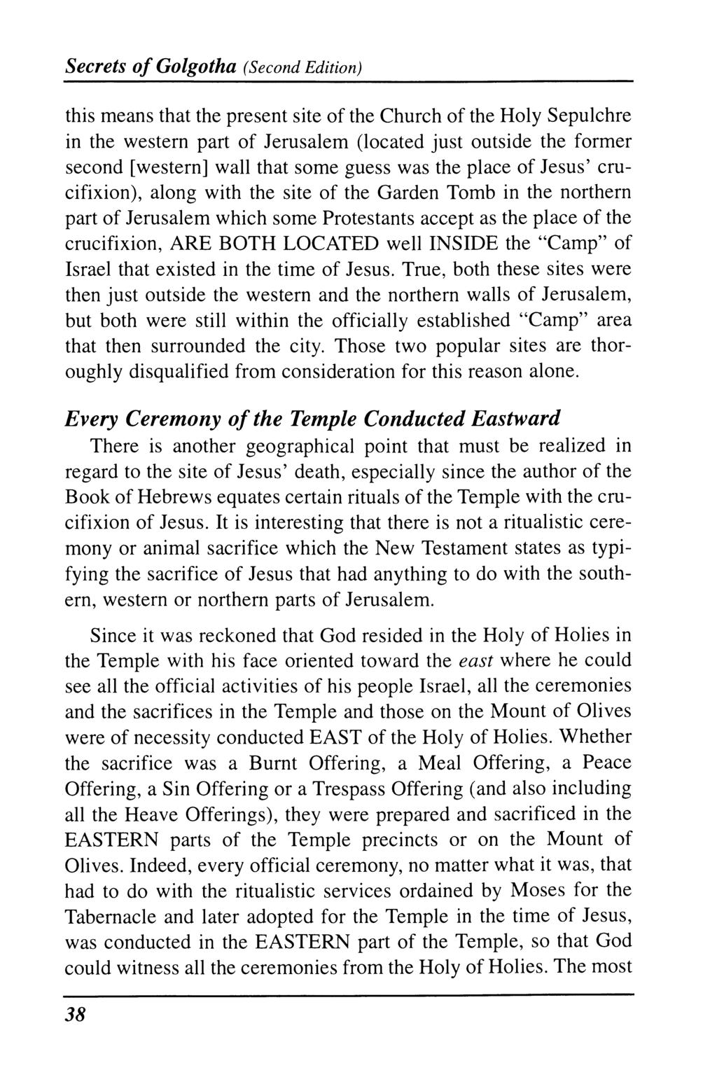 Secrets of Golgotha (Second Edition) this means that the present site of the Church of the Holy Sepulchre in the western part of Jerusalem (located just outside the former second [western] wall that