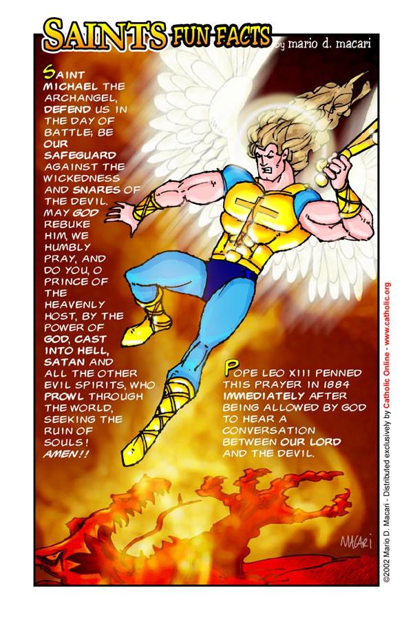 Saint Michael the Archangel St. Michael the Archangel, defend us in battle; be our protection against the wickedness and snares of the devil.