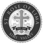 St. Rose of Lima Catholic School Simi Valley, California Enter to Learn, Go Forth to Serve ENROLL NOW! Kindergarten - 8th Grad Start Here. Go Further. Art, Spanish, Hands on Science Labs, and more!