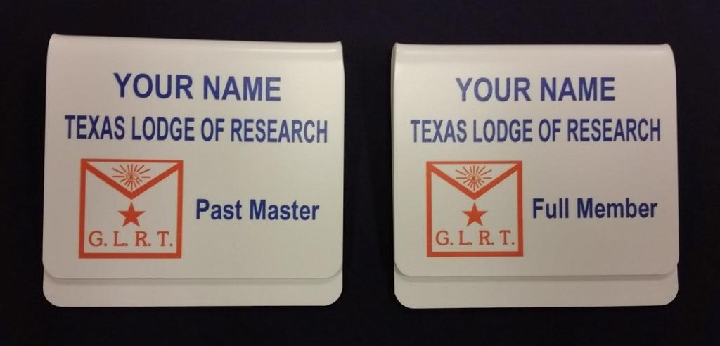 Texas Lodge of Research PO Box 1057 Georgetown TX 78627-1057 From the Secretary I have had numerous requests for Texas Lodge of Research name badges over the past two and a half years, but I did not
