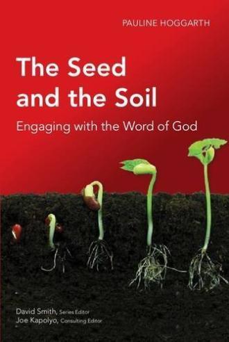 16 Book Review The Seed and the Soil: Engaging with the word of God By Pauline Hoggarth Global Christian Library, Langham Creative Projects, 2011 176 pp.