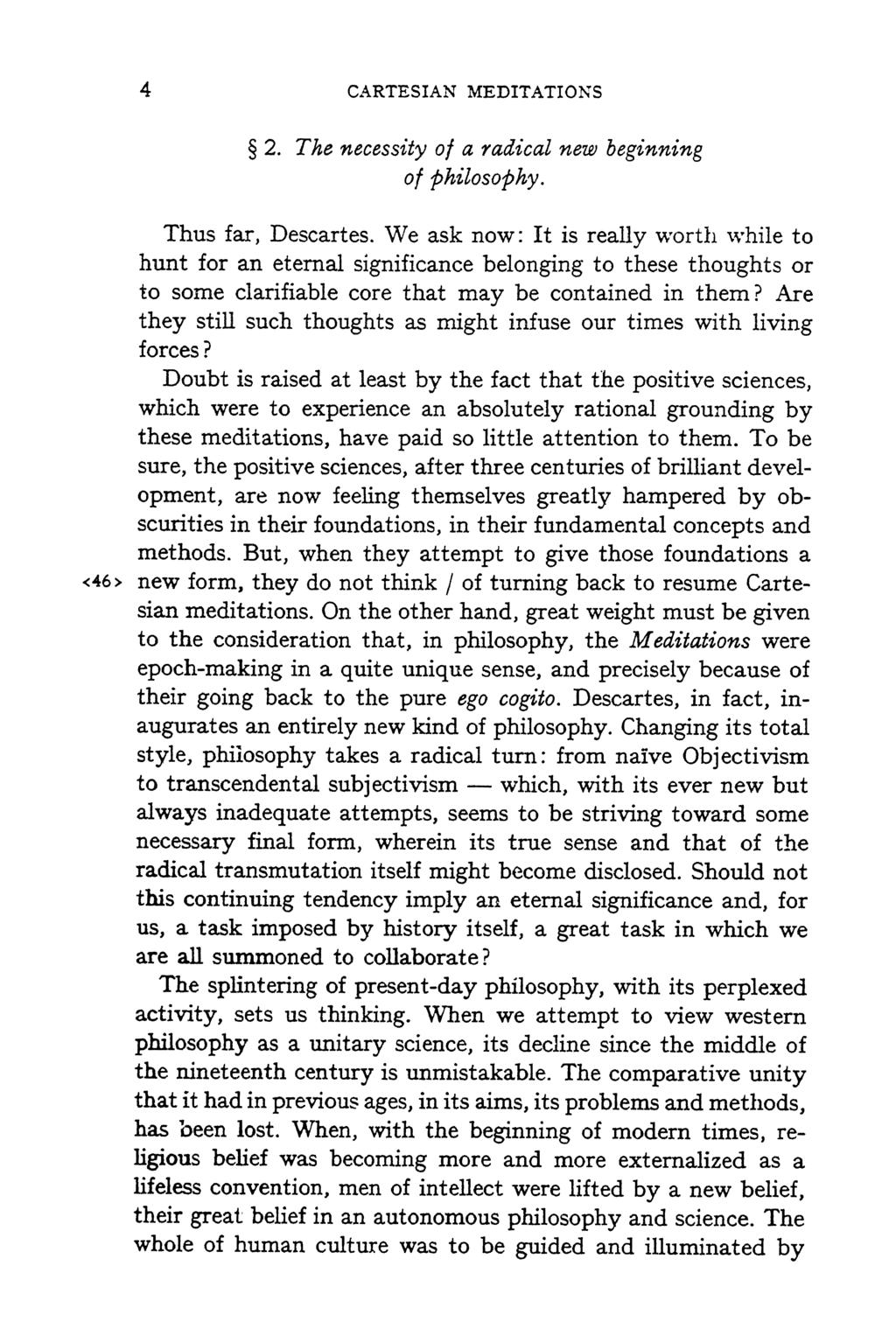 4 CARTESIAN MEDITATIONS 2. The necessity of a radical new beginning of philosophy. Thus far, Descartes.