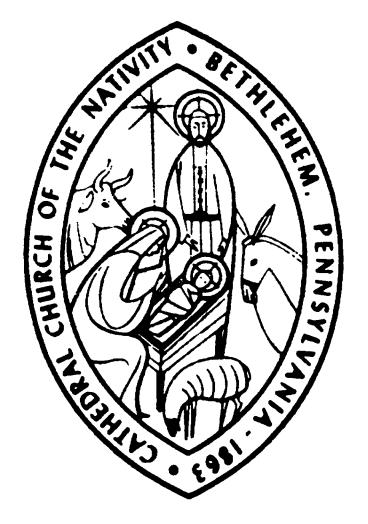 The Annual Report of The Cathedral Church of the Nativity in the Episcopal Diocese of Bethlehem Bethlehem, Pennsylvania The Twenty-sixth of April in the Year of our Lord 2015 Our Mission: We seek to