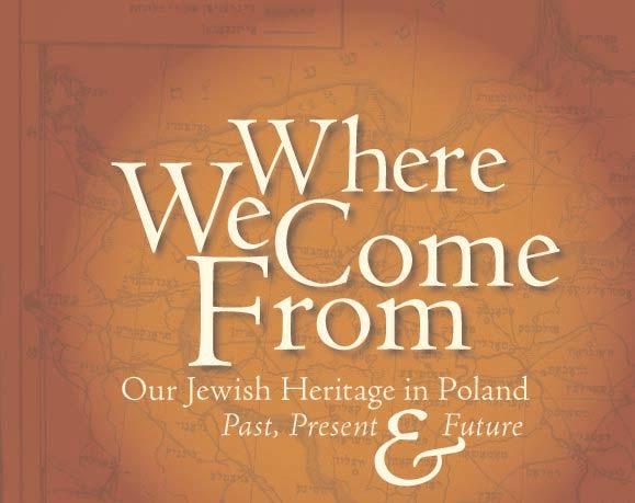 WHERE WE COME FROM: Our Jewish Heritage in Poland Past, Present & Future October 17-27, 2006 San Francisco Bay Area, California Presented by the Jewish Heritage Initiative in Poland, a partnership