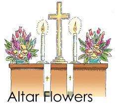 FLOWERS FOR THE ALTAR Would you like to donate altar flowers in memory of a loved one? In celebration of an event or special person? Please call Penny Lapham at 978-526-7128, to let her know!