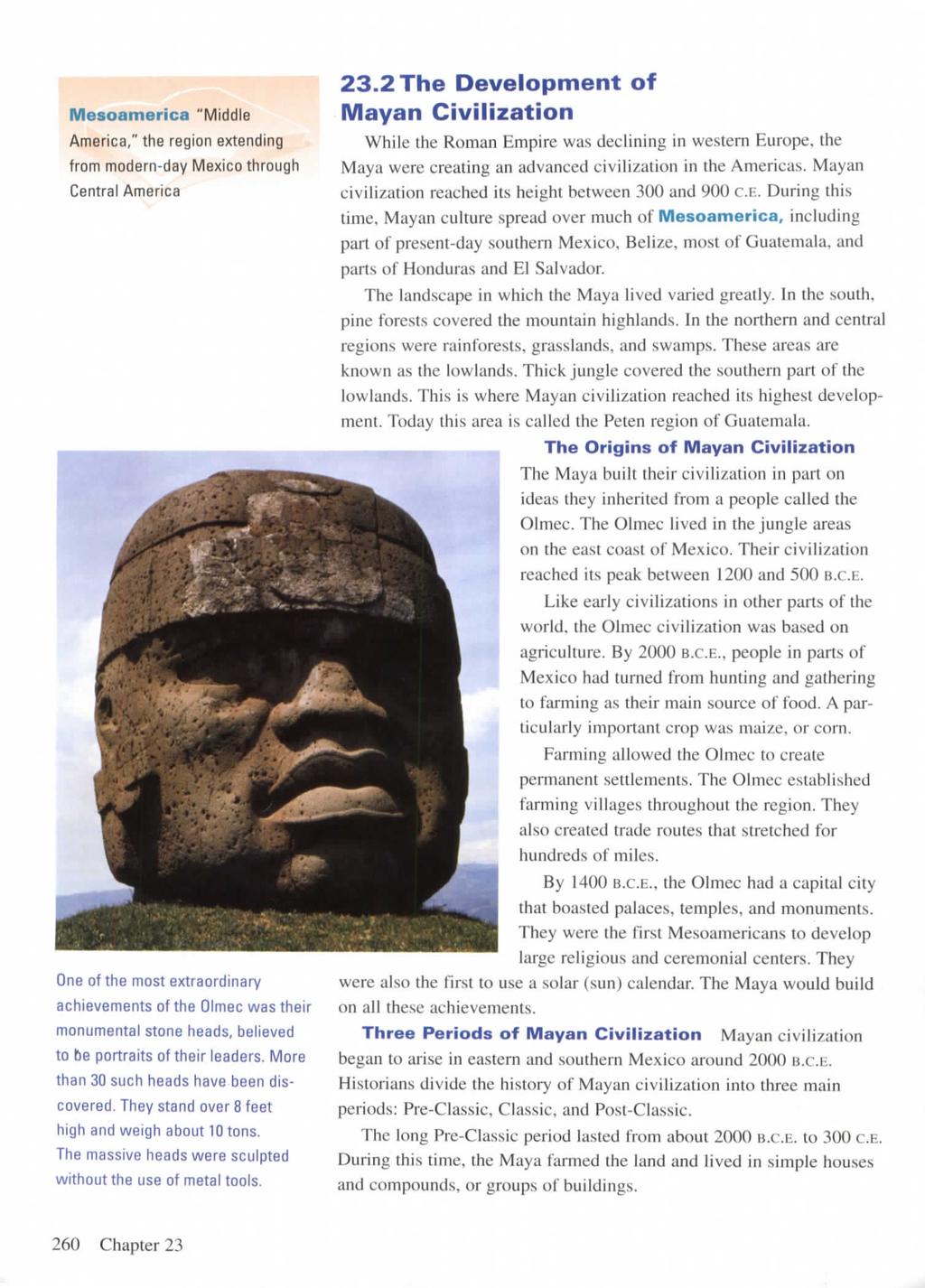 Mesoamerica "Middle America," the region extending from modern-day Mexico through Central America One of the most extraordinary achievements of the Olmec was their monumental stone heads, believed to
