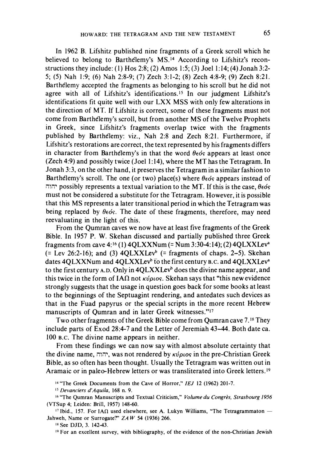HOWARD: THE TETRAGRAM AND THE NEW TESTAMENT 65 In 1962 B. Lifshitz published nine fragments of a Greek scroll which he believed to belong to Barthdlemy's MS.