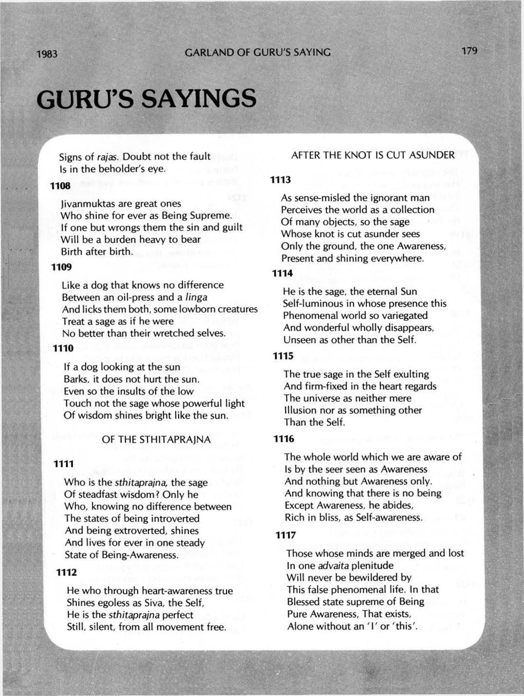 1983 GARLAND OF GURU'S SAYING 179 GURU'S SAYINGS 1 1109 11 Signs of rajas. Doubt not the fault Is in the beholder's eye. 1108 Jivanmuktas are great ones Who shine for ever as Being Supreme.
