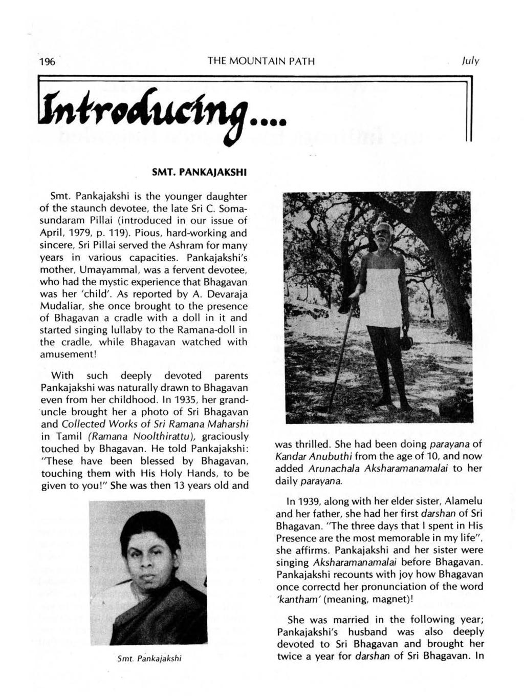 196 THE MOUNTAIN PATH July SMT. PANKAJAKSHI Smt. Pankajakshi is the younger daughter of the staunch devotee, the late Sri C. Somasundaram Pillai (introduced in our issue of April, 1979, p. 119).