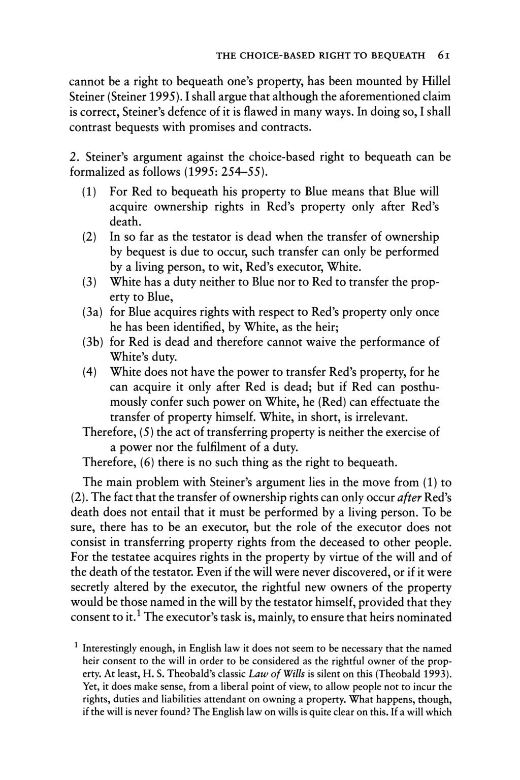 THE CHOICE-BASED RIGHT TO BEQUEATH 6I cannot be a righto bequeath one's property, has been mounted by Hillel Steiner (Steiner 1995).