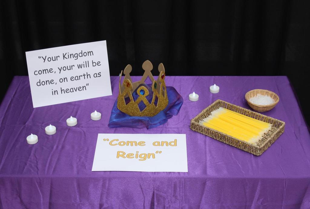 7 Station 3: Your kingdom come, Your will be done on earth as in heaven Thy kingdom come, thy will be done on earth as it is in heaven Items Needed: A table covered with purple silky fabric 5