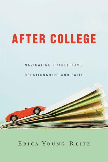 January 2018 Impetus Books FROM THE FES LIBRARY AFTER COLLEGE Navigating Transitions, Relationships and Faith Erica Young Reitz, IVP 2016 Erica Young Reitz helps university students and recent