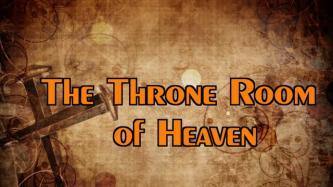 THE THRONE ROOM OF HEAVEN Revelation Chapter 4 Message 18 1. After these things I looked, and behold, a door standing open in heaven.