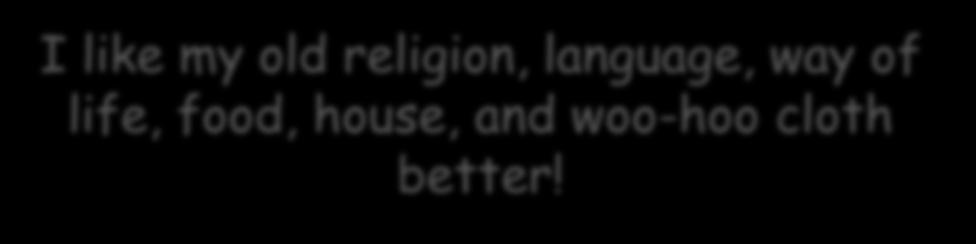 I like my old religion, language,