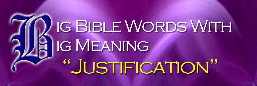 First, what does the word justification mean? If I am justified by God it means I have been proven to be just and. Second, why do I need justification?