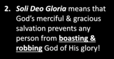 2. Soli Deo Gloria means that God s merciful & gracious
