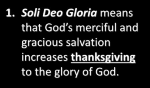 1. Soli Deo Gloria means that God s merciful and