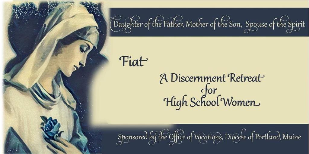 Office of Vocations Fiat: A Retreat for High School Women Scheduled for Kennebunk on March 10-12 Leave your cares behind for a weekend of inspiration!