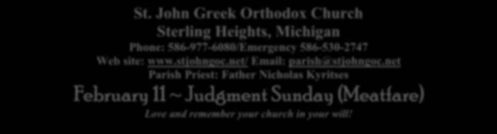 St. John Greek Orthodox Church Sterling Heights, Michigan Phone: 586-977-6080/Emergency 586-530-2747 Web site: www.stjohngoc.net/ Email: parish@stjohngoc.