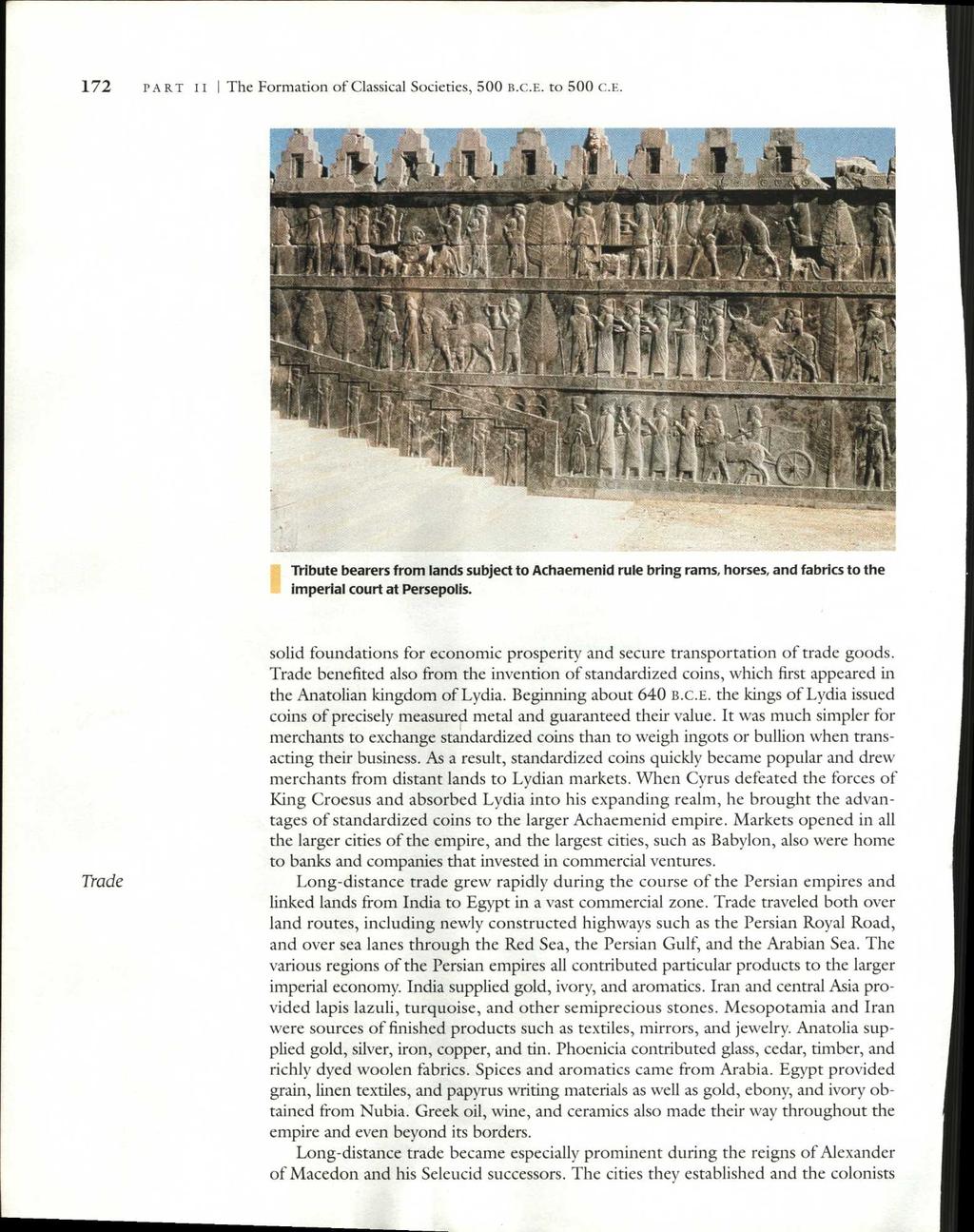 172 PA RT I I I The Formation of Classical Societies, 500 B.C.E. to 500 C.E. Tribute bearers from lands subject to Achaemenid rule bring rams, horses, and fabrics to the imperial court at Persepolis.