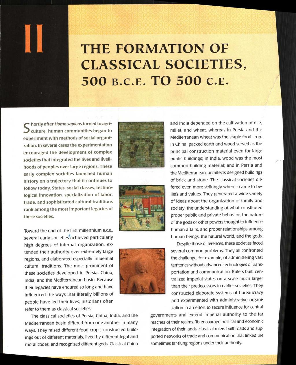 THE FORMATION ----- O F CLASSICAL SOCIETIES, 500 B.C.E. TO 500 C.E. S hortly after Homo sapiens turned to agriculture, human communities began to experiment with methods of social organization.