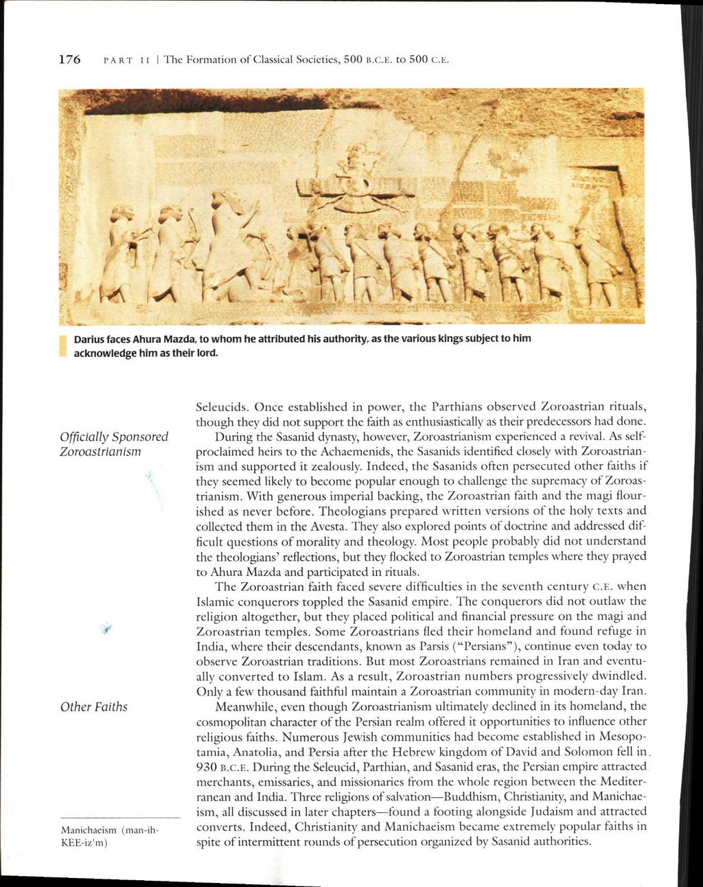 176 PART II I The Formation of Classical Societies, 500 B.C.E. to 500 C.E. Darius faces Ahura Mazda, to whom he attributed his authority, as the various kings subject to him acknowledge him as their lord.