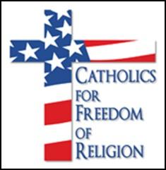 Catholics for Freedom of Religion Committee continues with its mission to educate and advocate for our 1st Amendment Right to be free to live and practice our religion without interference from our