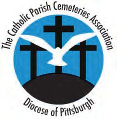 Friday, October 20, 2017 Pittsburgh Catholic CATHOLIC CEMETERIES 7 The Catholic Parish Cemeteries Association of the Diocese of Pittsburgh Established in January of 2017, The Catholic Parish