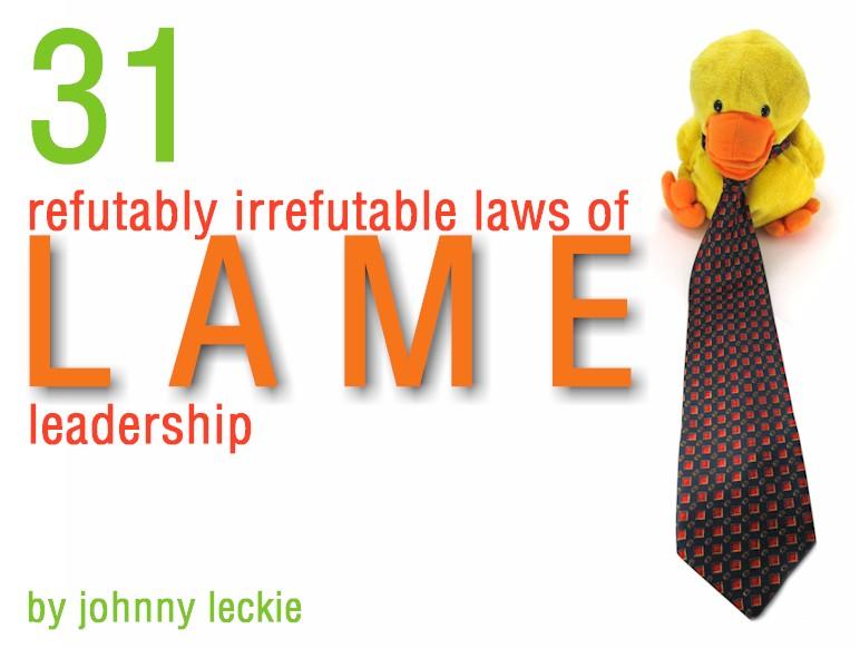 The 31 Refutably Irrefutable Laws of Lame Leadership Johnny Leckie 1 Adobe