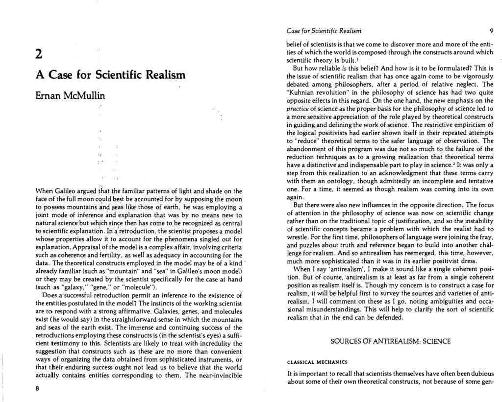 Case for Scientific Realism 9 A Case for Scientific Realism Ernan McMullin When Galileo argued that the familiar patterns of light and shade on the face of the full moon cquld best be accounted for