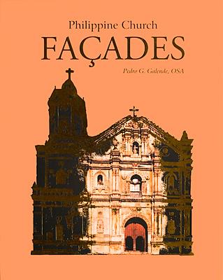 PHILIPPINE CHURCH FAÇADES by Pedro Galende, OSA, director of San Agustin Museum has brought us another landmark work that will surely benefit the study and appreciation of heritage colonial churches