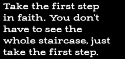 take the first step. Martin Luther King Jr.