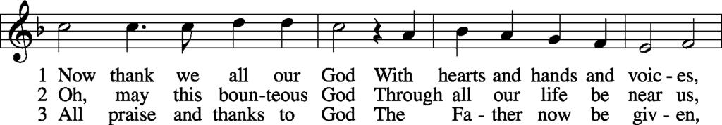 CLOSING HYMN Now Thank We All Our God LSB, 895 POSTLUDE Now Thank We All Our