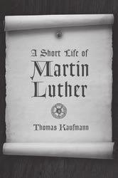 ISBN 9780802873286 208 pages paperback $22.00 A SHORT LIFE OF MARTIN LUTHER REFORMATION RESOURCES, 1517 2017 Thomas Kaufmann Truly memorable and unique.