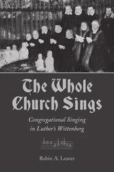00 THE WHOLE CHURCH SINGS Congregational Singing in Luther s Wittenberg Robin A.