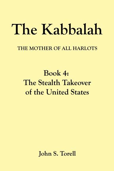 The Kabbalah Series Book 4: The Stealth Takeover of the U.S. John S.