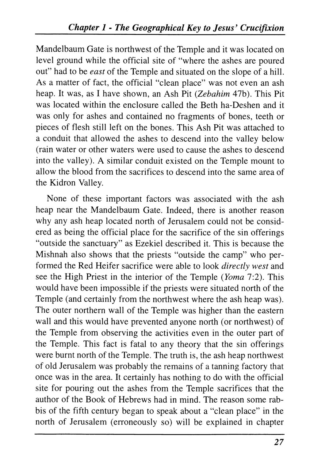 Chapter 1 - The Geographical Key to Jesus' Crucifixion Mandelbaum Gate is northwest of the Temple and it was located on level ground while the official site of "where the ashes are poured out" had to