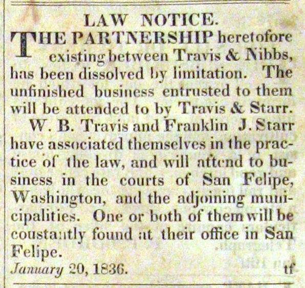 would be Travis s final law partnership. Travis s partner, Franklin J. Starr, evacuated their law office in San Felipe during the Runaway Scrape, 113 and relocated the practice to Nacogdoches. Fig.