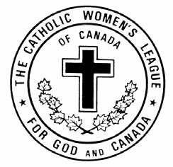 The Catholic Women s League of Canada C-702 Scotland Avenue Winnipeg, Manitoba R3M 1X5 Phone: (204)