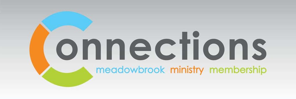 MEMBERSHIP PROCESS Connections is MeadowBrook s three part process to connect our guests to our ministers, membership and ministry opportunities MEADOWBROOK CONNECTIONS.