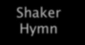 Shaker Hymn 'Tis the gift to be simple, 'Tis the gift to be free, 'Tis the gift to come