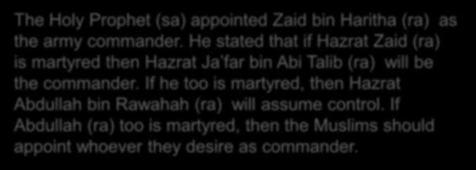 Urwah bin Zubair narrates The Holy Prophet (sa) appointed Zaid bin Haritha (ra) as the army commander.