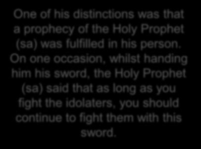 Hazrat Muhammad Maslamah (ra) Hazrat Muhammad Maslamah (ra) Also took part in the battle of Uhud and remained by the side of the Holy Prophet (sa) with great resolve and steadfastness.