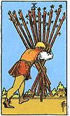 M I N O R A R C A N A TEN of WANDS Ambitious burdens. Crossroads. Defence. Over extended. Overload. Pressure. Retreat. Shielding. Stress. Back turned. House. Ploughed fields. Trees.