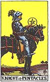 M I N O R A R C A N A KNIGHT of PENTACLES Ambition. Bossy. Controlling. Determination. Goal-oriented. Hard working. Honest. Loyal. Patient. Protective. Pushy. Responsible. Self control. Armour. Horse.